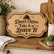 Dinner Choices Take It or Leave It Kitchen Sign SVG | Funny Laser Cut & Engraving File | Farmhouse Wood Kitchen Decor